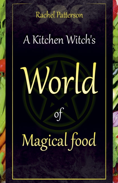 Book cover of: Kitchen Witch`s World of Magical Food, A. By: Rachel Patterson