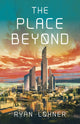 Book cover of: Place Beyond, The. By: Ryan Lohner