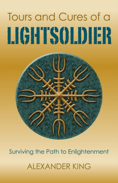 Book cover of: Tours and Cures of a Lightsoldier – Surviving the Path to Enlightenment. By: Alexander King