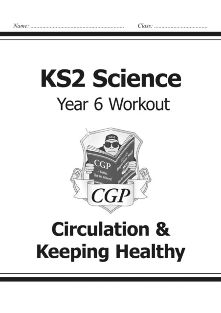 Book cover of: KS2 Science Year 6 Workout: Circulation & Keeping Healthy. By: CGP Books