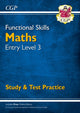 Book cover of: Functional Skills Maths Entry Level 3 - Study & Test Practice. By: CGP Books