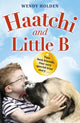 Book cover of: Haatchi and Little B - Junior edition. By: Wendy Holden