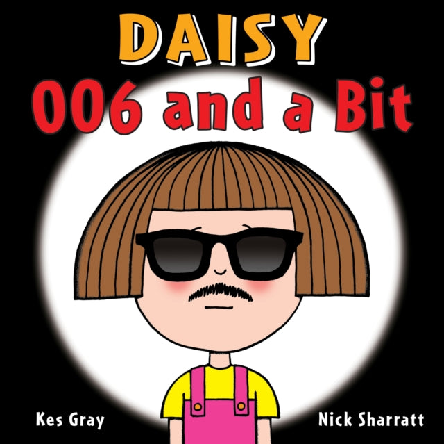 Book cover of: Daisy: 006 and a Bit. By: Kes Gray