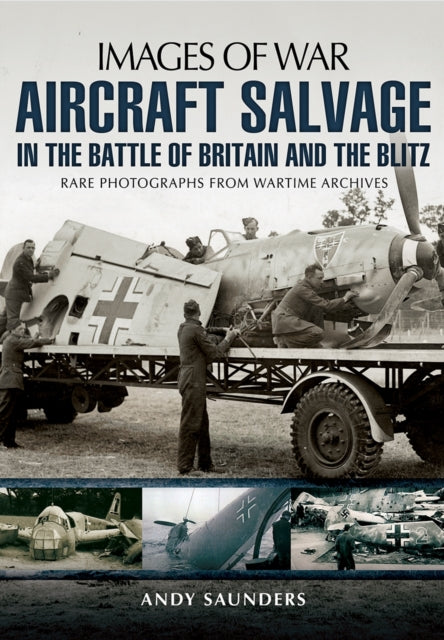 Book cover of: Images of War Aircraft Salvage in Batle of Britain and the Blitz