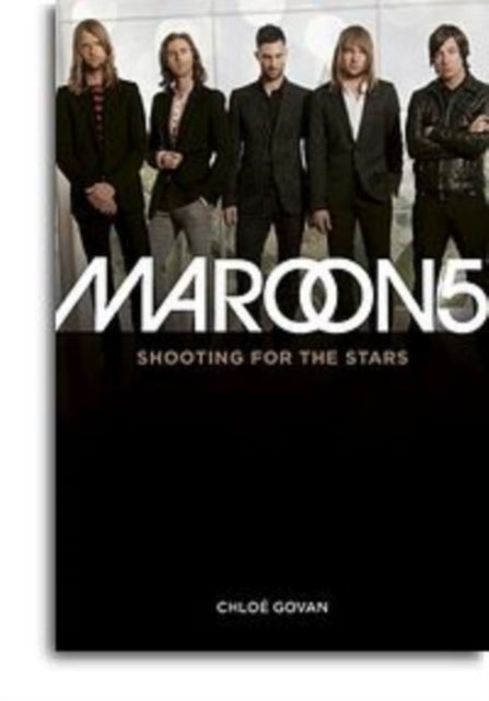 Book cover of: Maroon 5: Shooting for the Stars. By: Chloé Govan