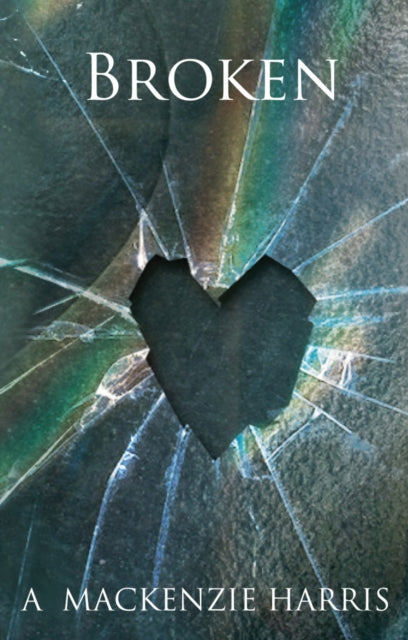 Book cover of: Broken. By: A. Mackenzie Harris