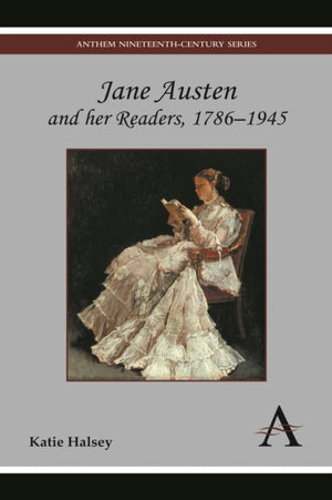 Jane Austen and her Readers, 1786–1945