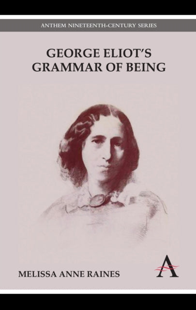 Book cover of: George Eliot's Grammar of Being. By: Melissa Anne Raines