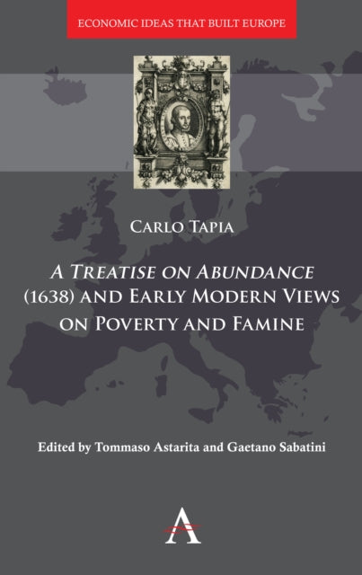 Book cover of: Treatise on Abundance (1638) and Early Modern Views on Poverty and Famine. By: Carlo Tapia