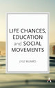 Book cover of: Life Chances, Education and Social Movements. By: Lyle Munro