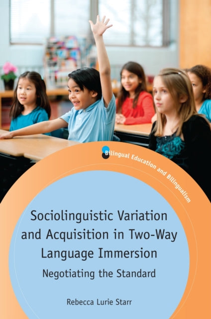 Book cover of: Sociolinguistic Variation and Acquisition in Two-Way Language Immersion. By: Rebecca Lurie Starr