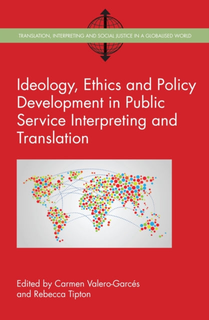 Book cover of: Ideology, Ethics and Policy Development in Public Service Interpreting and Translation. By: Carmen Valero-Garcés