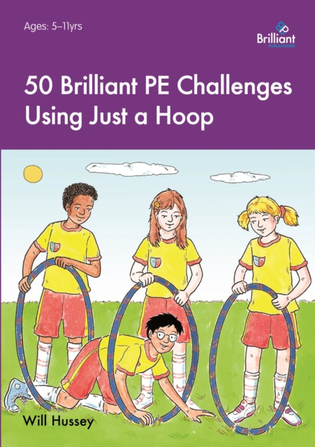 Book cover of: 50 Brilliant PE Challenges with just a Hoop. By: Will Hussey
