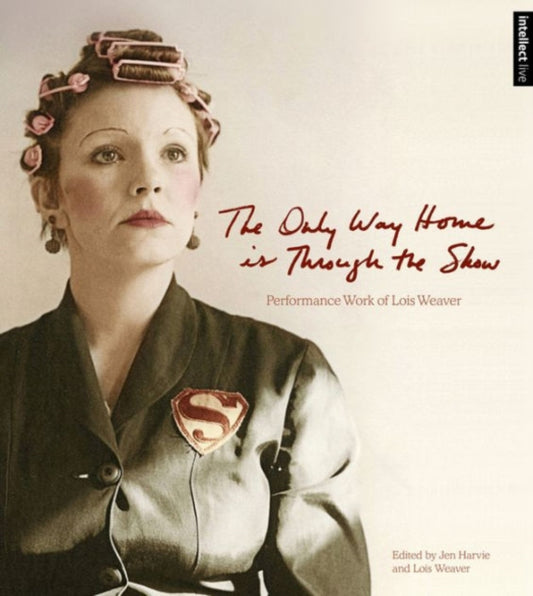 Book cover of: Only Way Home is Through the Show. By: Jen Harvie