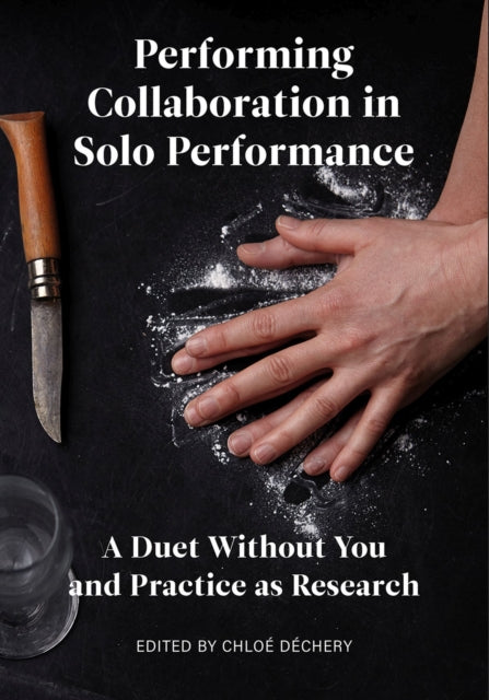 Book cover of: Performing Collaboration in Solo Performance. By: Chloé Dechery