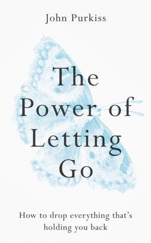 Power of Letting Go, How to drop everything that's holding you back