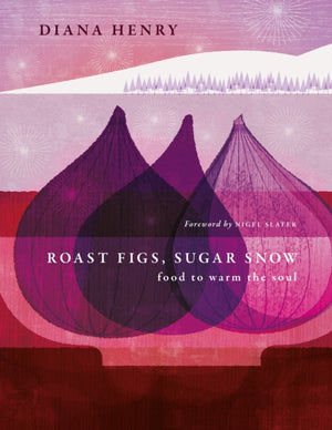 Roast Figs, Sugar Snow, Food to Warm the Soul