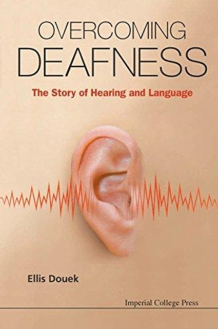 Book cover of: Overcoming Deafness: The Story Of Hearing And Language. By: Ellis Douek