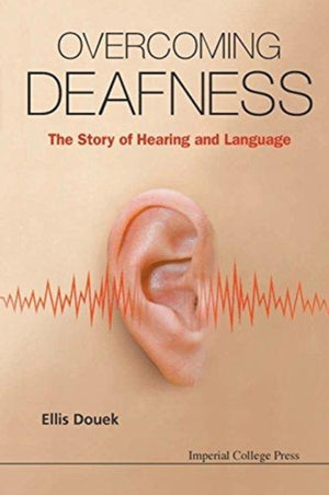 Overcoming Deafness: The Story Of Hearing And Language