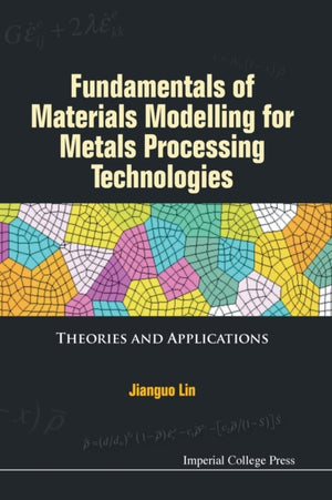Fundamentals Of Materials Modelling For Metals Processing Technologies: Theories And Applications