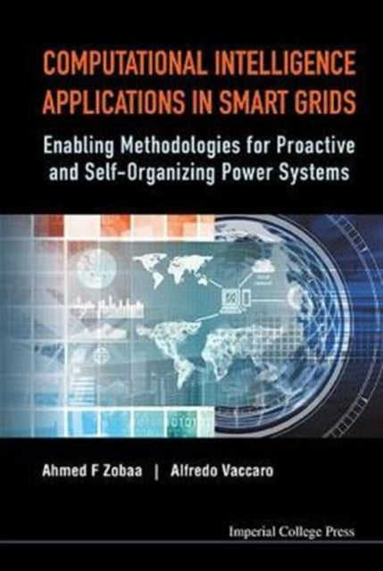 Book cover of: Computational Intelligence Applications In Smart Grids: Enabling Methodologies For Proactive And Self-organizing Power Systems. By: Ahmed F Zobaa