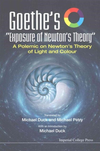 Book cover of: Goethe's "Exposure Of Newton's Theory": A Polemic On Newton's Theory Of Light And Colour. By: Johann Wolfgang von Goethe