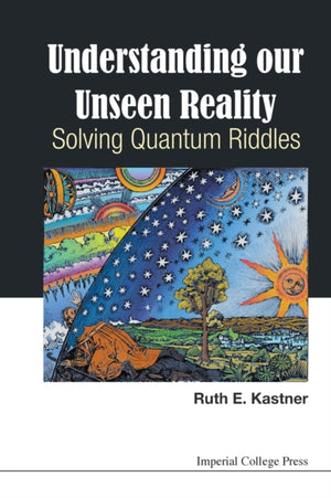 Understanding Our Unseen Reality: Solving Quantum Riddles