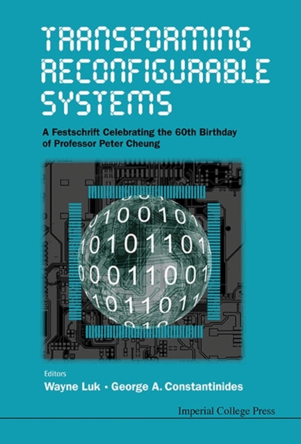 Book cover of: Transforming Reconfigurable Systems: A Festschrift Celebrating The 60th Birthday Of Professor Peter Cheung. By: Wayne Luk