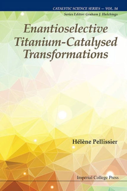 Book cover of: Enantioselective Titanium-catalysed Transformations. By: Hélène Pellissier