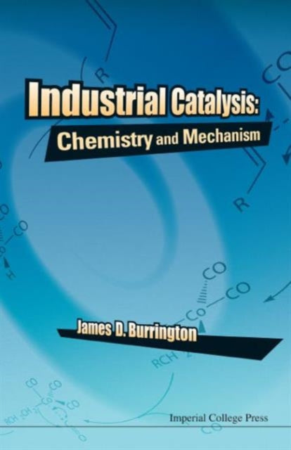 Book cover of: Industrial Catalysis: Chemistry And Mechanism. By: James D. Burrington