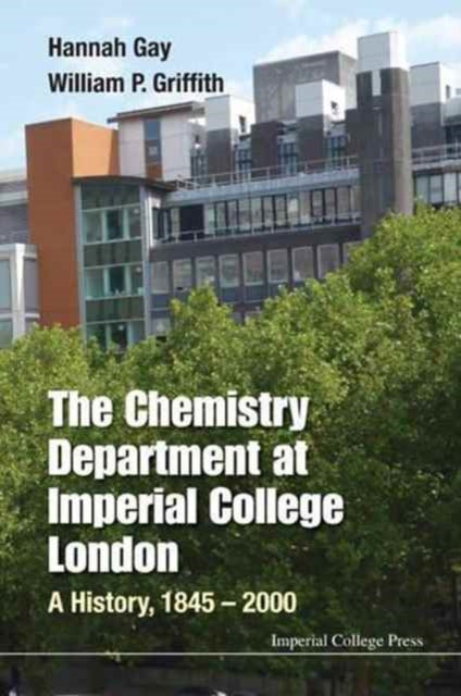 Book cover of: Chemistry Department At Imperial College London, The: A History, 1845-2000. By: Hannah Gay