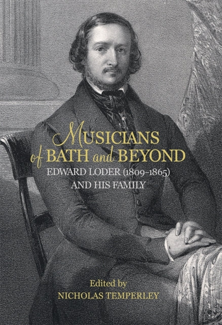 Book cover of: Musicians of Bath and Beyond: Edward Loder (1809-1865) and his Family. By: Nicholas Temperley