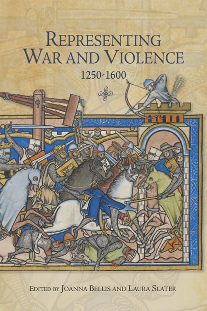 Book cover of: Representing War and Violence, 1250-1600. By: Joanna Bellis