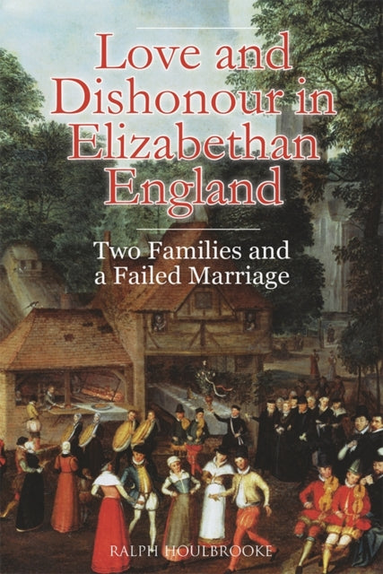 Book cover of: Love and Dishonour in Elizabethan England. By: Ralph Houlbrooke