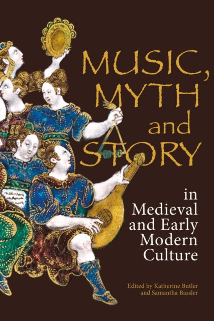 Book cover of: Music, Myth and Story in Medieval and Early Modern Culture. By: Katherine Butler
