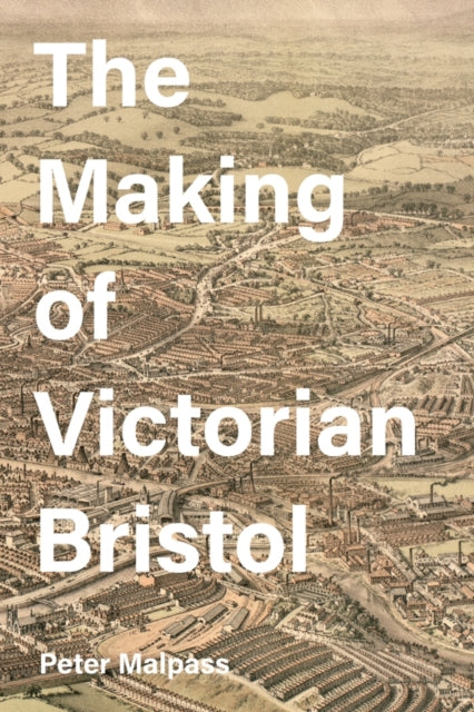 Book cover of: Making of Victorian Bristol. By: Peter Malpass