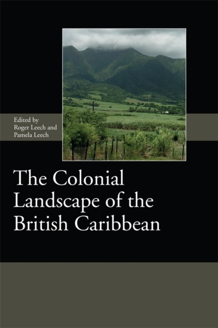 Book cover of: Colonial Landscape of the British Caribbean. By: Roger Leech