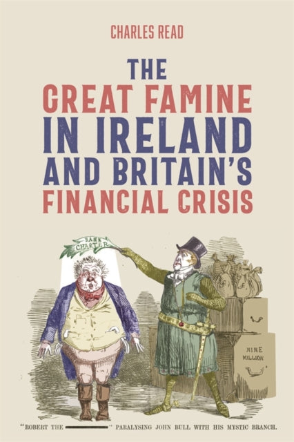Book cover of: Great Famine in Ireland and Britain’s Financial Crisis. By: Charles Read