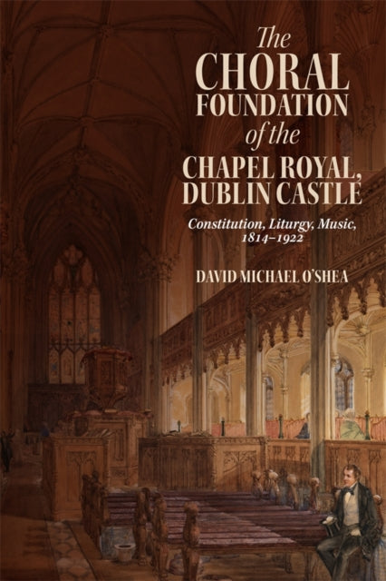 Book cover of: Choral Foundation of the Chapel Royal, Dublin Castle. By: David Michael O'Shea