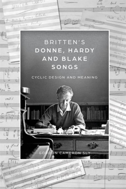 Book cover of: Britten’s Donne, Hardy and Blake Songs. By: Gordon Cameron Sly