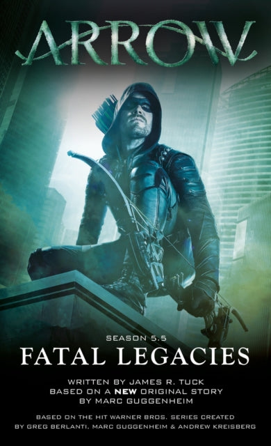 Book cover of: Arrow: Fatal Legacies. By: Marc Guggenheim
