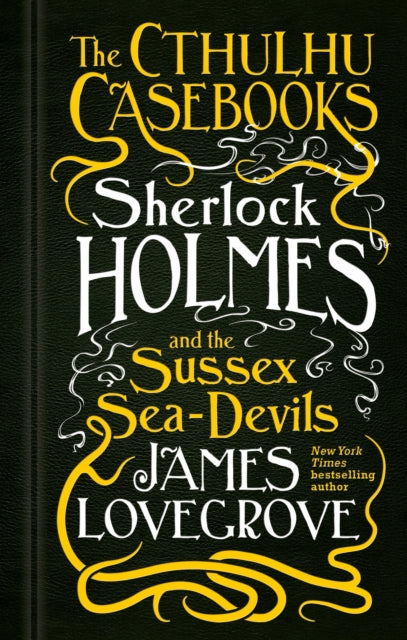 Book cover of: Cthulhu Casebooks - Sherlock Holmes and the Sussex Sea-Devils. By: James Lovegrove