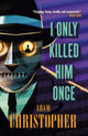 Book cover of: I Only Killed Him Once - LA Trilogy #3. By: Adam Christopher