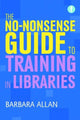 Book cover of: No-nonsense Guide to Training in Libraries. By: Barbara Allan