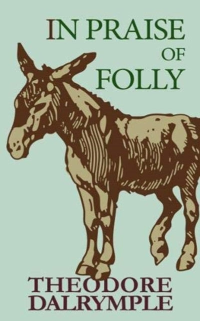 Book cover of: In Praise of Folly. By: Theodore Dalrymple