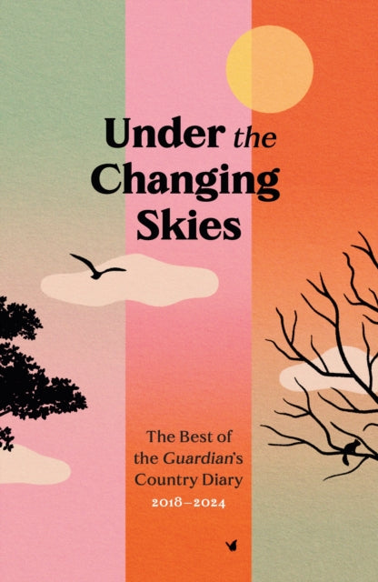 Under the Changing Skies, The Best of the Guardian's Country Diary, 2018-2024 9781783353101 Paul Fleckney