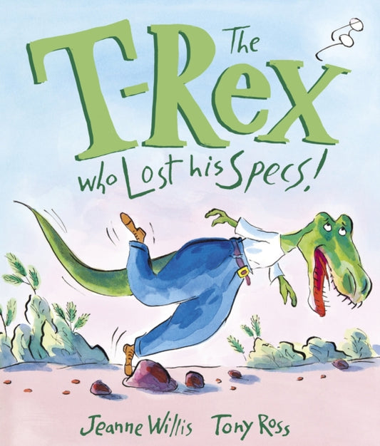 Book cover of: T-Rex Who Lost His Specs!. By: Jeanne Willis