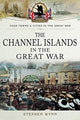Book cover of: Channel Islands in the Great War. By: Stephen Wynn