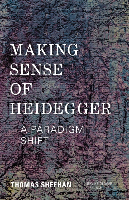 Book cover of: Making Sense of Heidegger. By: Thomas Sheehan