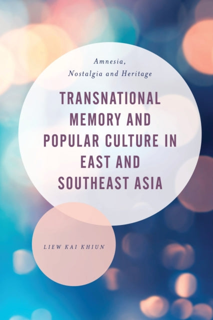 Book cover of: Transnational Memory and Popular Culture in East and Southeast Asia. By: Liew Kai Khiun